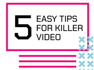 3 5 easy tips for killer video